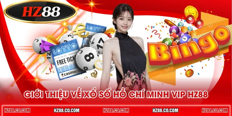 Giới thiệu về xổ số Hồ Chí Minh VIP HZ88