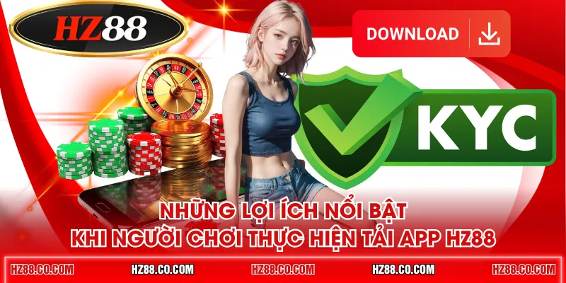 Những lợi ích nổi bật khi người chơi thực hiện tải app HZ88