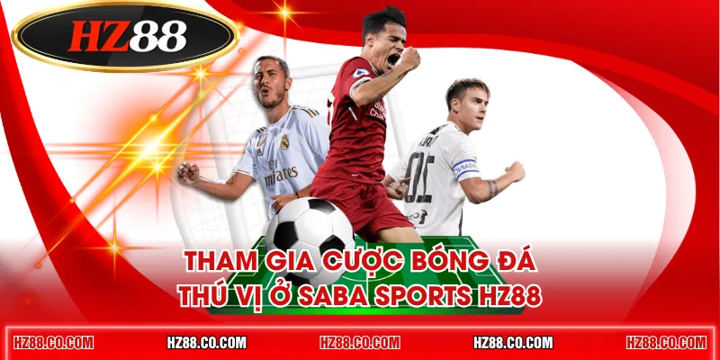 Tham gia cược bóng đá thú vị ở Saba Sports HZ88